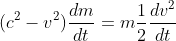 (c^{2}-v^{2})\frac{dm}{dt}=m\frac{1}{2} \frac{dv^{2}}{dt}